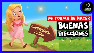 Mi Forma de Hacer Buenas Elecciones | Elizabeth Cole | Cuentos Para Dormir En Español Asombrosos