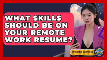What Skills Should Be On Your Remote Work Resume? - Digital Nomad Success Guide