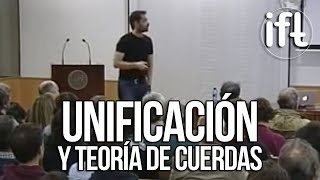 Unificación y Teoría de Cuerdas (Fernando Marchesano)