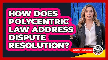 How Does Polycentric Law Address Dispute Resolution?