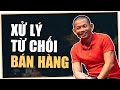 5 cách xử lý sự từ chối tuyệt đỉnh trong bán hàng | Phạm Thành Long