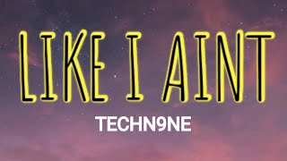 TECHN9NE - LIKE I AINT ( LYRICS )