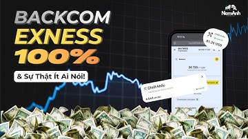 “Backcom Exness 100%: SỰ THẬT ĐẲNG SAU! Ưu – Nhược Điểm & Điều Chưa Ai Dám Nói!” | Nam Anh Investor