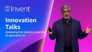 AWS re:Invent 2023  Unlocking the industry potential of generative AI (AIM248)