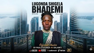 LUGONDA SHIGELA_-_BHADEMI_( Audio)_BY PAULO KITUNGA 4K SALAMITI