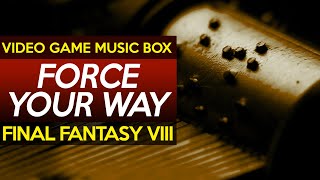 Final Fantasy VIII: Force Your Way || Video Game Music Box