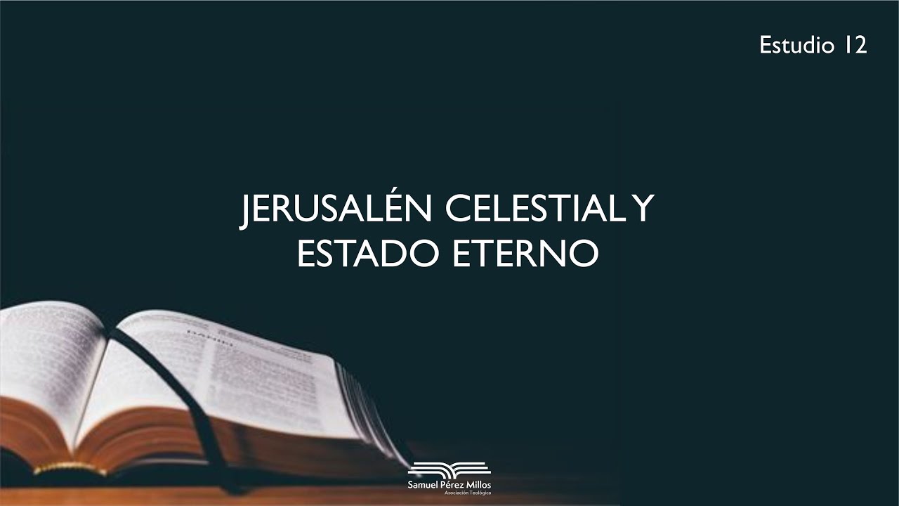 12. Jerusalén celestial y estado eterno - Samuel Pérez Millos