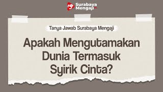TAJI: Apakah Mengutamakan Dunia Termasuk Syirik Cinta? - Ustadz Gemma Ilhamy, M.Pd.I