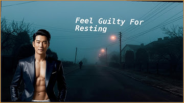 Feel Guilty for Resting