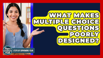 What Makes Multiple Choice Questions Poorly Designed? - Steps to Sophomore Year