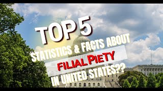 Top 5 most interesting statistics and shocking facts about FILIAL PIETY in USA United Stated?