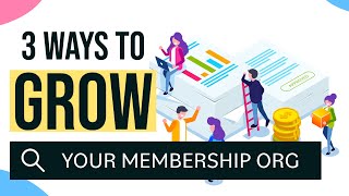 3 Proven Tactics to Grow Your Membership Organization