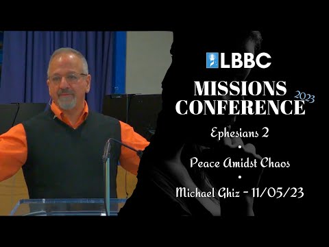 Peace Amidst Chaos - Pastor Michael Ghiz | Ephesians 2 | Missions Conference Sermon | 11_05_23