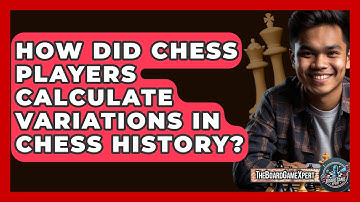 How Did Chess Players Calculate Variations In Chess History? - The Board Game Xpert
