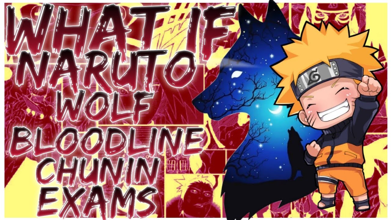 what if Naruto wolf bloodline Chunin exams