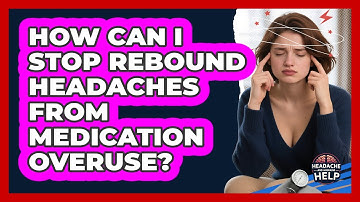 How Can I Stop Rebound Headaches From Medication Overuse? - Headache and Migraine Help