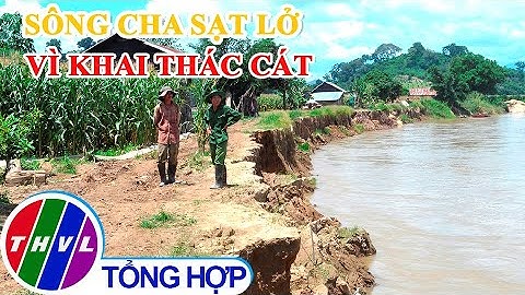 Khai thác cát là nguyên nhân chính gây sạt lở sông Cha ở Đắk Nông
