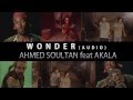 Ahmed soultan feat akala  wonder