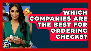 Which Companies Are The Best For Ordering Checks? - Ask Your Bank Teller