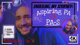 unveiling my journey: from aspiring PA to PA-S | @TheTallPA - Ep. 1
