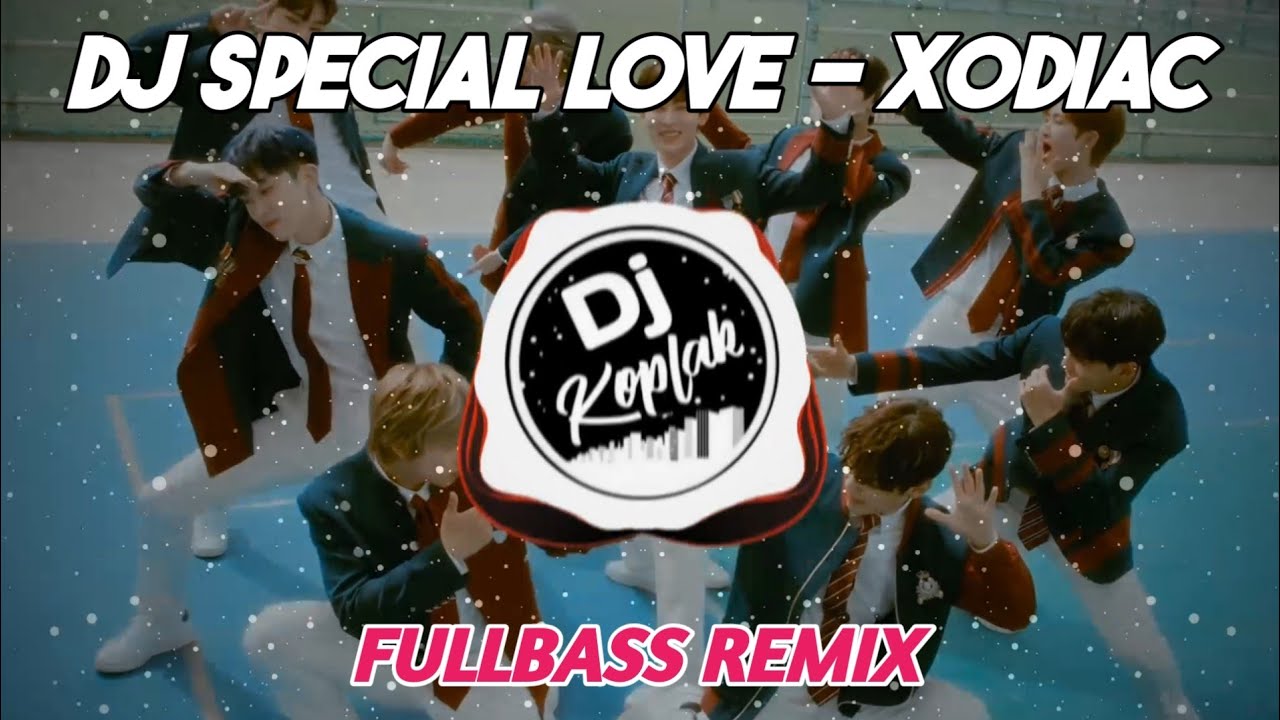 DJ SPECIAL LOVE - XODIAC (FULLBASS REMIX) | DJ KPOP REMIX VIRAL TERBARU 2023 | BY DJ KOPLAK