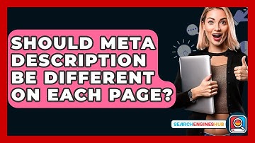 Should Meta Description Be Different On Each Page? - SearchEnginesHub.com
