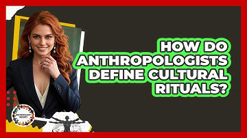 How Do Anthropologists Define Cultural Rituals? - Anthropology Insights