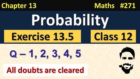 Exercise 13.5 Class 12th (Q1 to Q5) | Probability Class 12 | Chapter 13 Class 12 Maths | NCERT