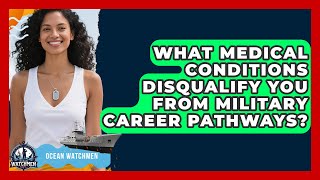 What Medical Conditions Disqualify You From Military Career Pathways? | Ocean Watchmen