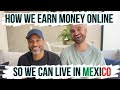 HOW WE MAKE MONEY ONLINE How to Afford Being Digital Nomads in Mexico