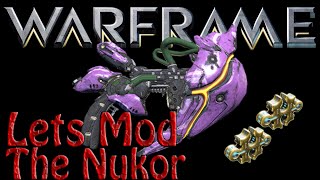 Warframe - Lets Mod The Nukor