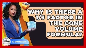Why Is There A 1/3 Factor In The Cone Volume Formula? - All About Geometry