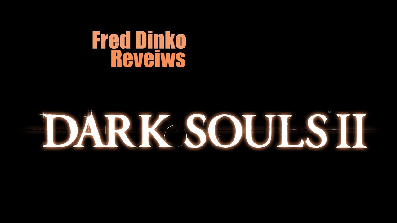 Fred Dinko Reviews: Dark Souls 2