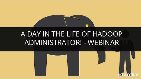 A Day In The Life Of Hadoop Administrator -  Webinar | Edureka