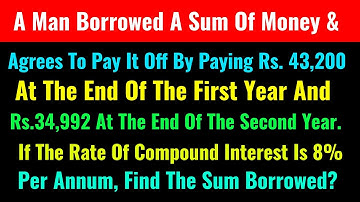 A Man Borrowed A Sum Of Money & Agrees To Pay It Off By Paying Rs. 43,200 At The End Of The First Ye