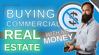 Buying Commercial Real Estate with No Money [Yes - It