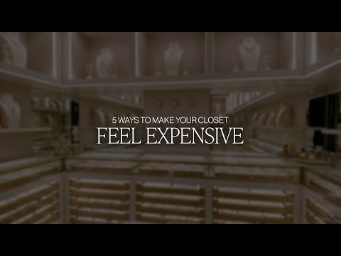 5 Ways to Make Your Closet Feel Expensive