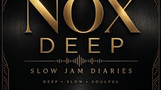 DJ NOX DEEP — SLOW JAM DIARIES | NKAMPANE × GODFATHER | Deep Slow Jam Mix
