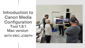 Introduction to Canon Media Configuration Tool 1.8.1 Mac version with Eric Joseph