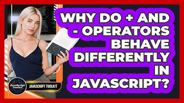 Why Do + And - Operators Behave Differently In JavaScript? - JavaScript Toolkit