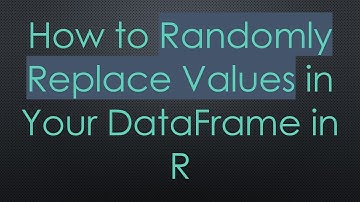 How to Randomly Replace Values in Your DataFrame in R