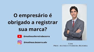 O empresário é obrigado a registrar a sua marca?