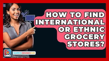 How To Find International Or Ethnic Grocery Stores? - SearchEnginesHub.com