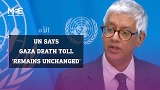 UN spokesperson: Gaza death toll ‘remains unchanged’