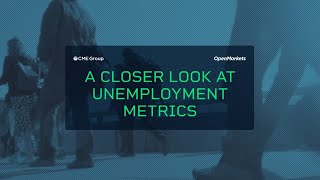 A Closer Look at Unemployment Metrics