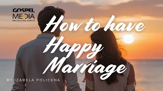 How to maintain Happy Marriage in the last days - Izabella Policena