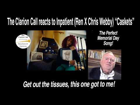 The Clarion Call reacts to Inpatient (Ren X Chris Webby), "Caskets."  Perfect song for Memorial Day!