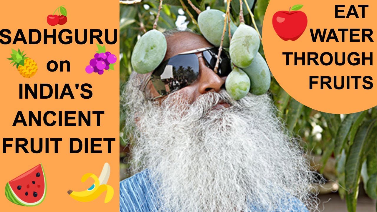 EAT WATER through FRUITS Sadhguru on India's Ancient Fruit Diet