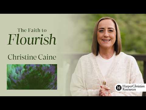 The Faith to Flourish | Bible Study by Christine Caine