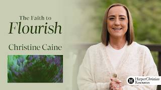 The Faith to Flourish | Bible Study by Christine Caine